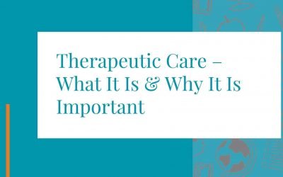 Therapeutic Care – What It Is & Why It Is Important