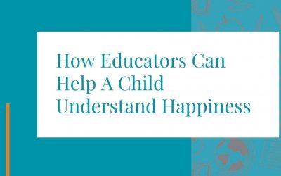 How Educators Can Help A Child Understand Happiness